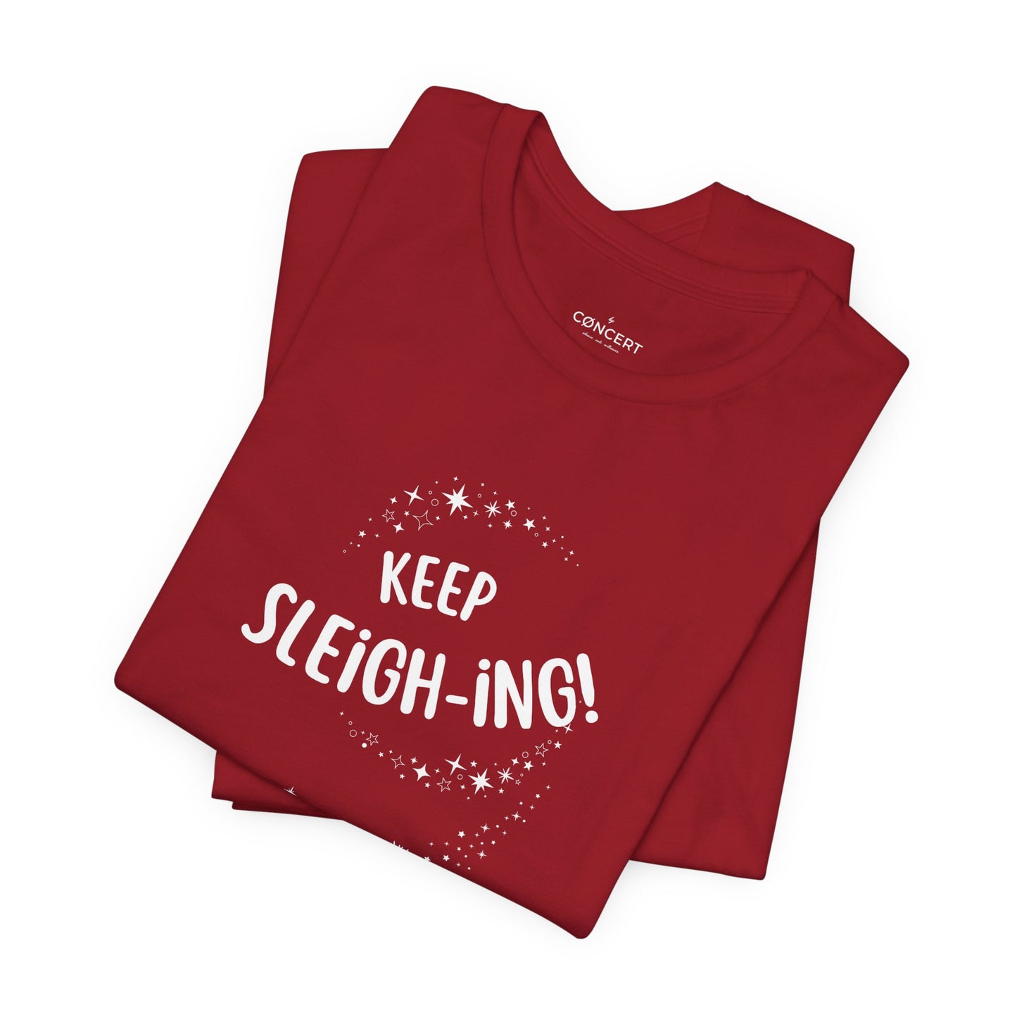 Keep Sleigh-ing! - Christmas Addition Tshirt